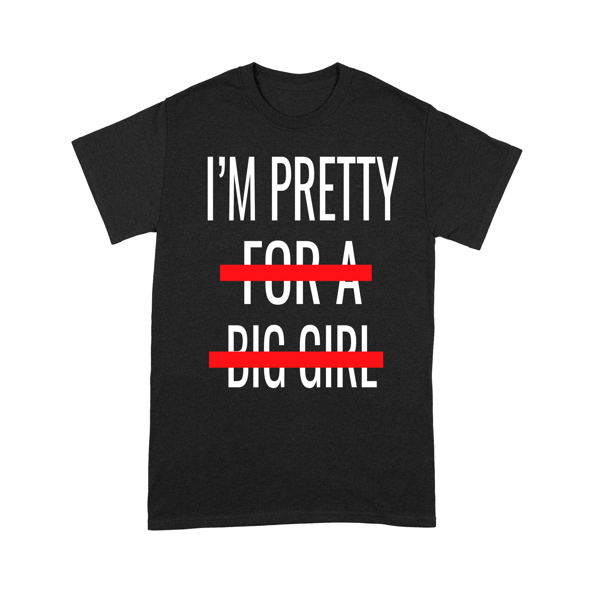 Im Pretty For A Big Girl Funny – Standard T-shirt