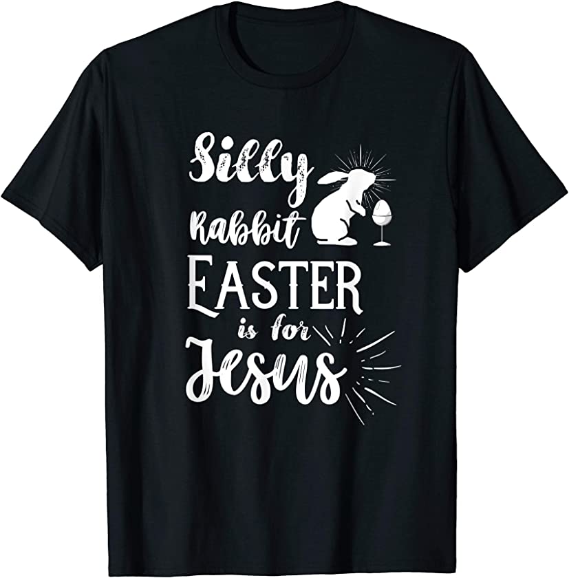 Silly Rabbit Easter is for Jesus Christians Gift Tshirt T-Shirt