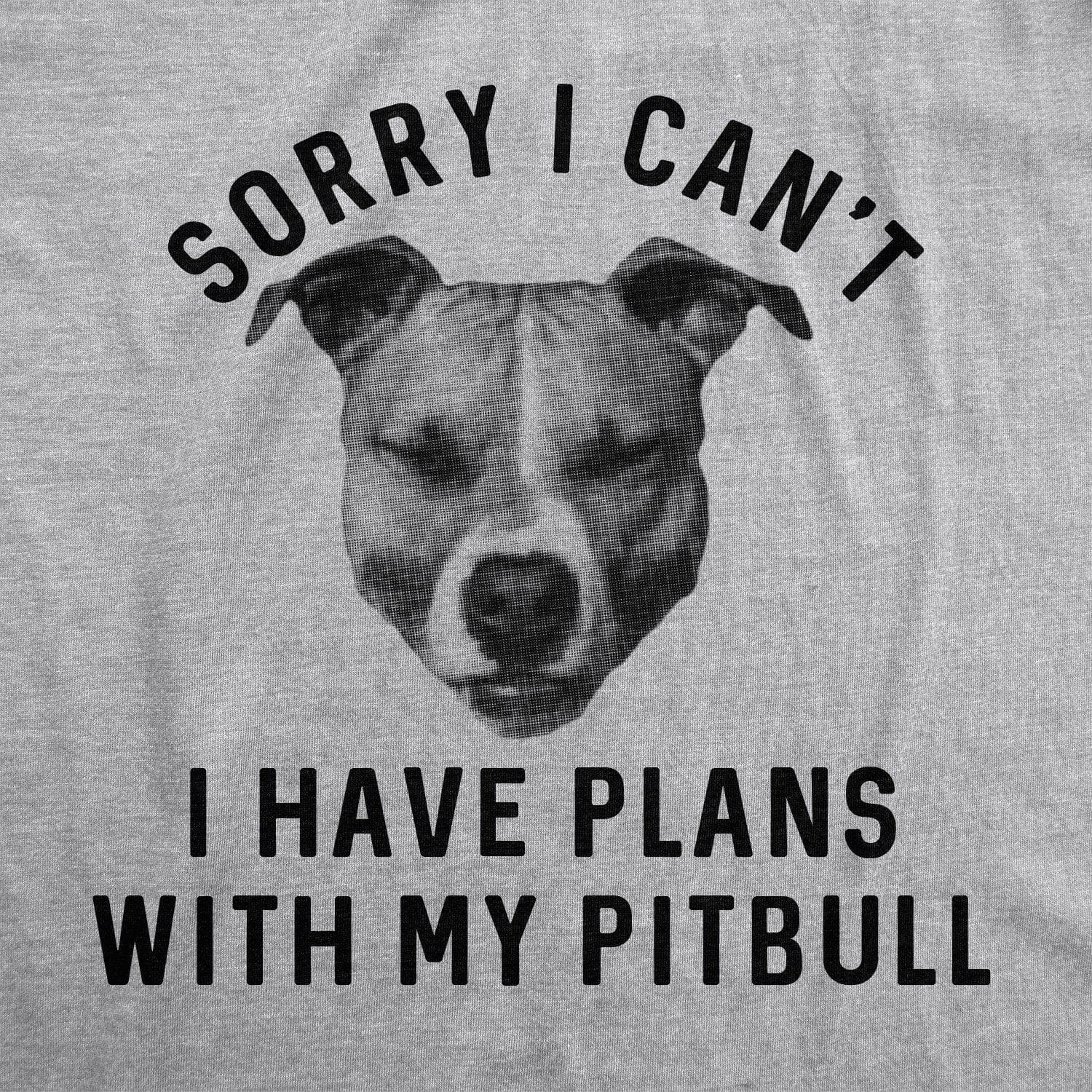 Sorry I Can’T I Have Plans With My Pitbull Women’S Tshirt