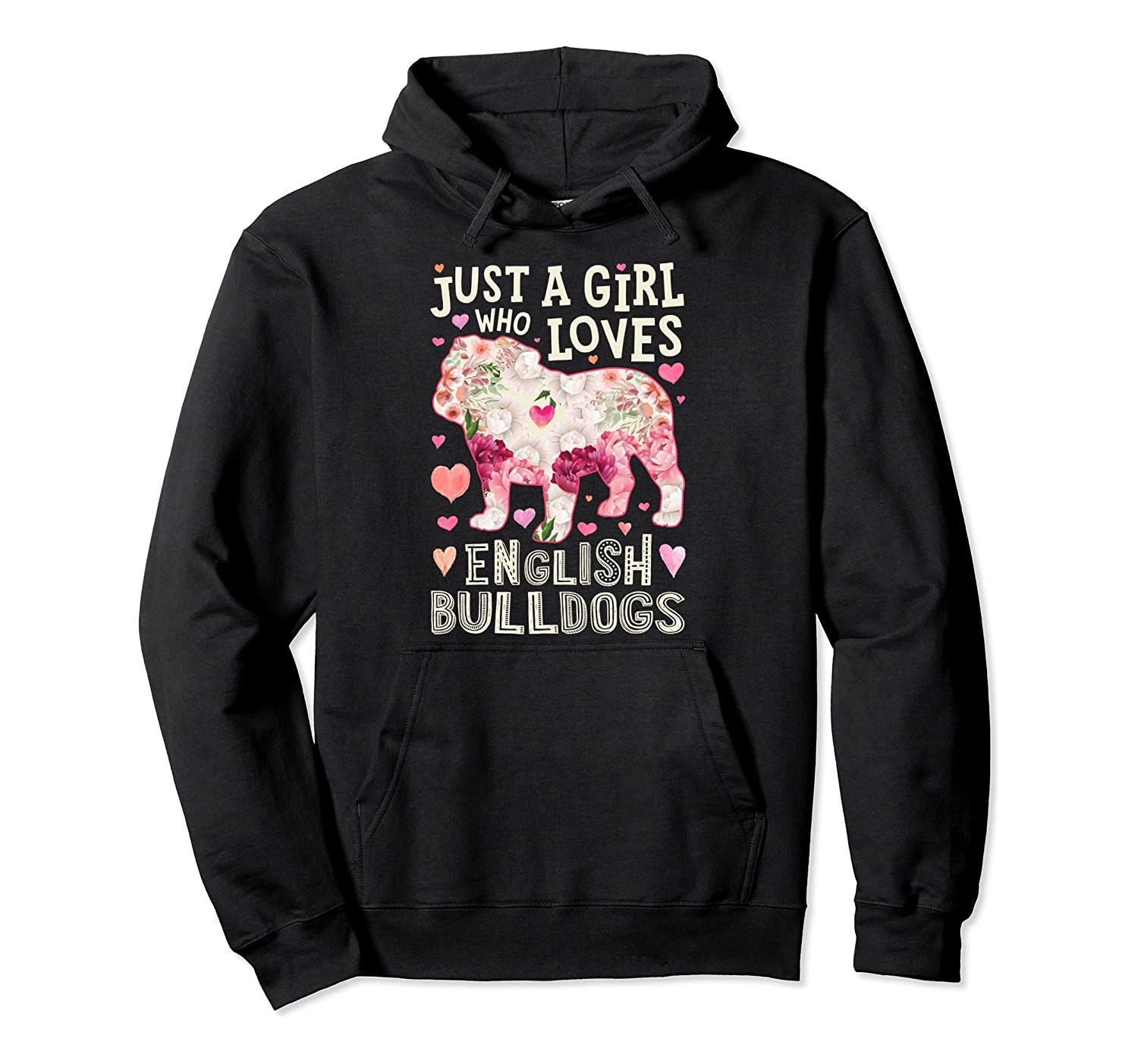 Just A Girl Who Loves English Bulldogs Women Flower Gift Dog Pullover Hoodie, T-Shirt, Sweatshirt, Tank Top, Racerback, Dolman