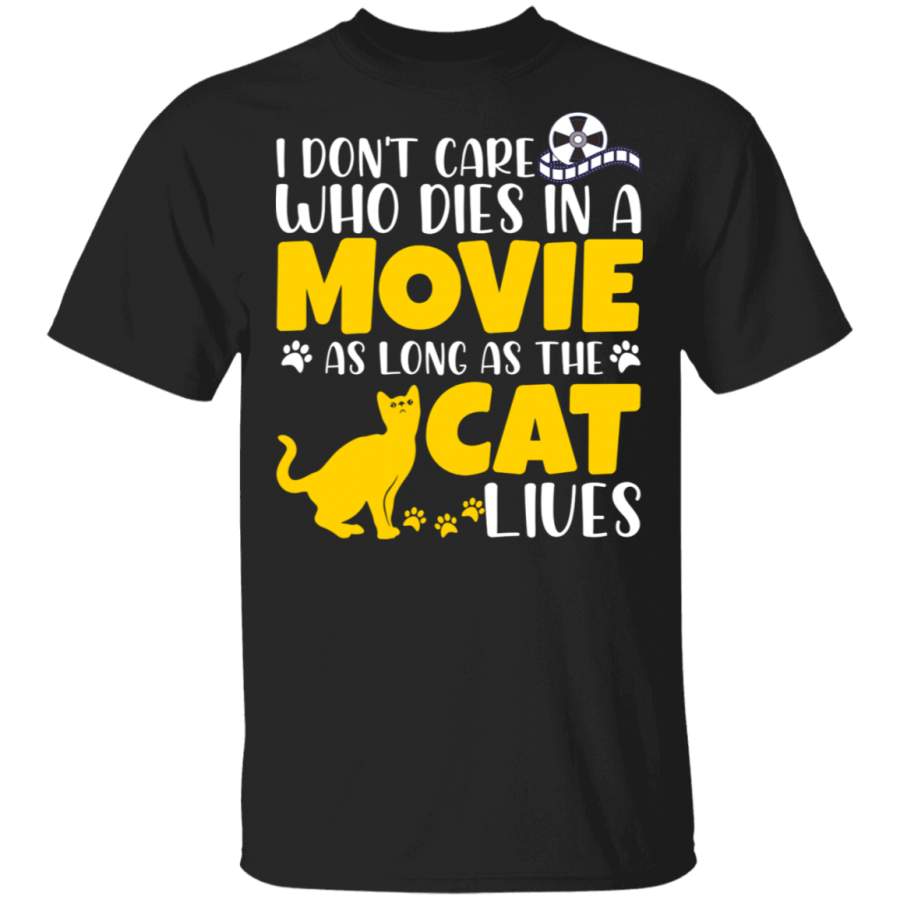 Cat Movie Lover Shirt I Don't Care Who Dies In A Movie As Long As The Cat Lives Funny Cat Dog Lover Gifts T-Shirt