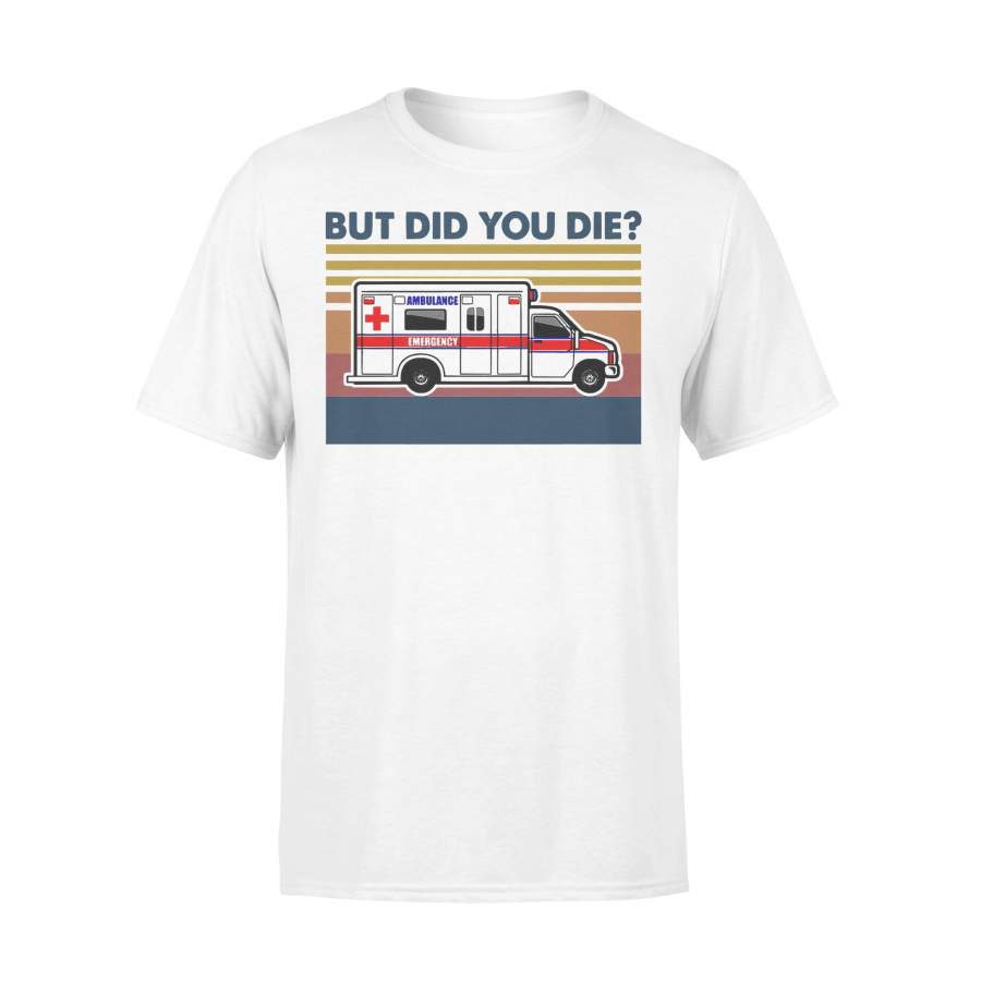 Ambulance Emergency Car But Did You Die Vintage T-shirt