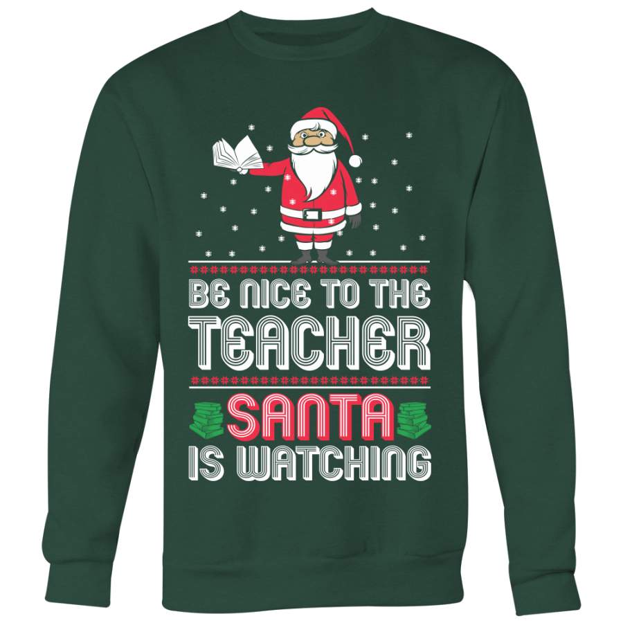 Be Nice To The Teacher Santa Is Watching Ugly Christmas Sweater