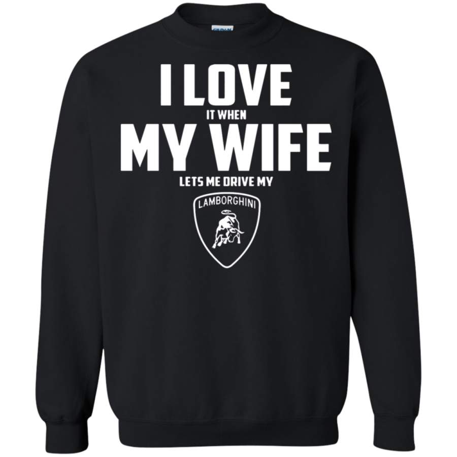 AGR I Love It When My Wife Lets Me Drive My Lamborghini Sweatshirt