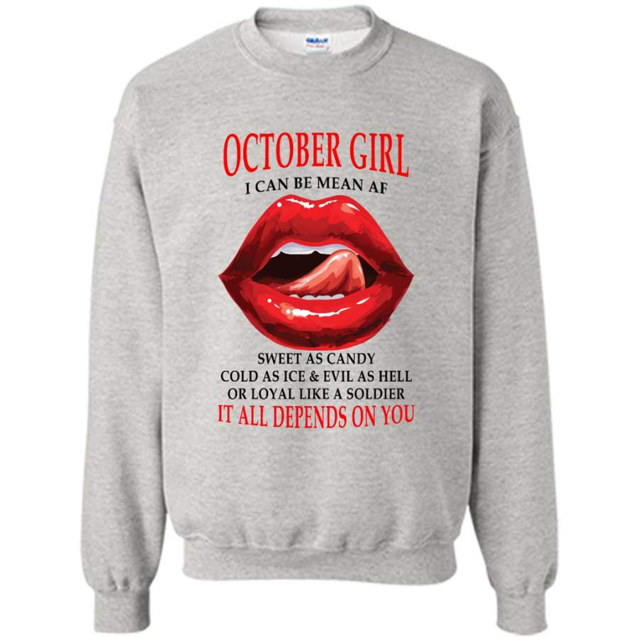 October Girl I Can Be Mean AF Sweet As Candy Cold As Ice Evil As Hell It All Depends On You – Gildan Crewneck Sweatshirt