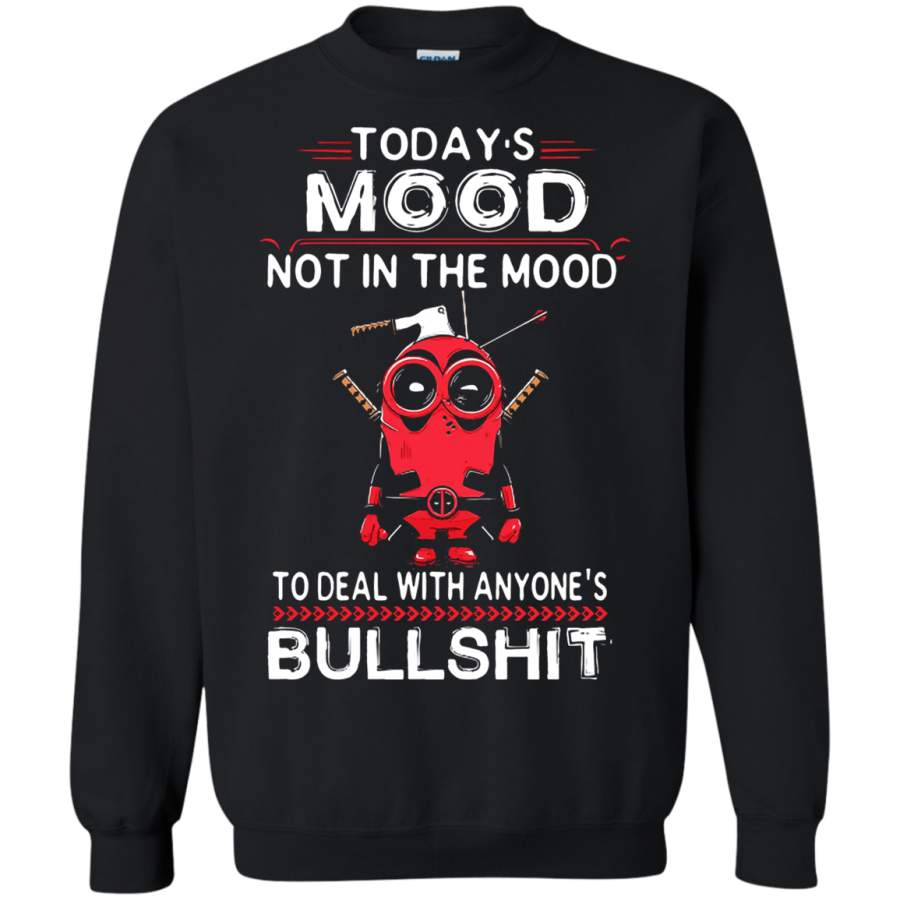 AGR Today’s Mood Not In The Mood To Deal WIth Anyone’s Bullshirt Sweatshirt