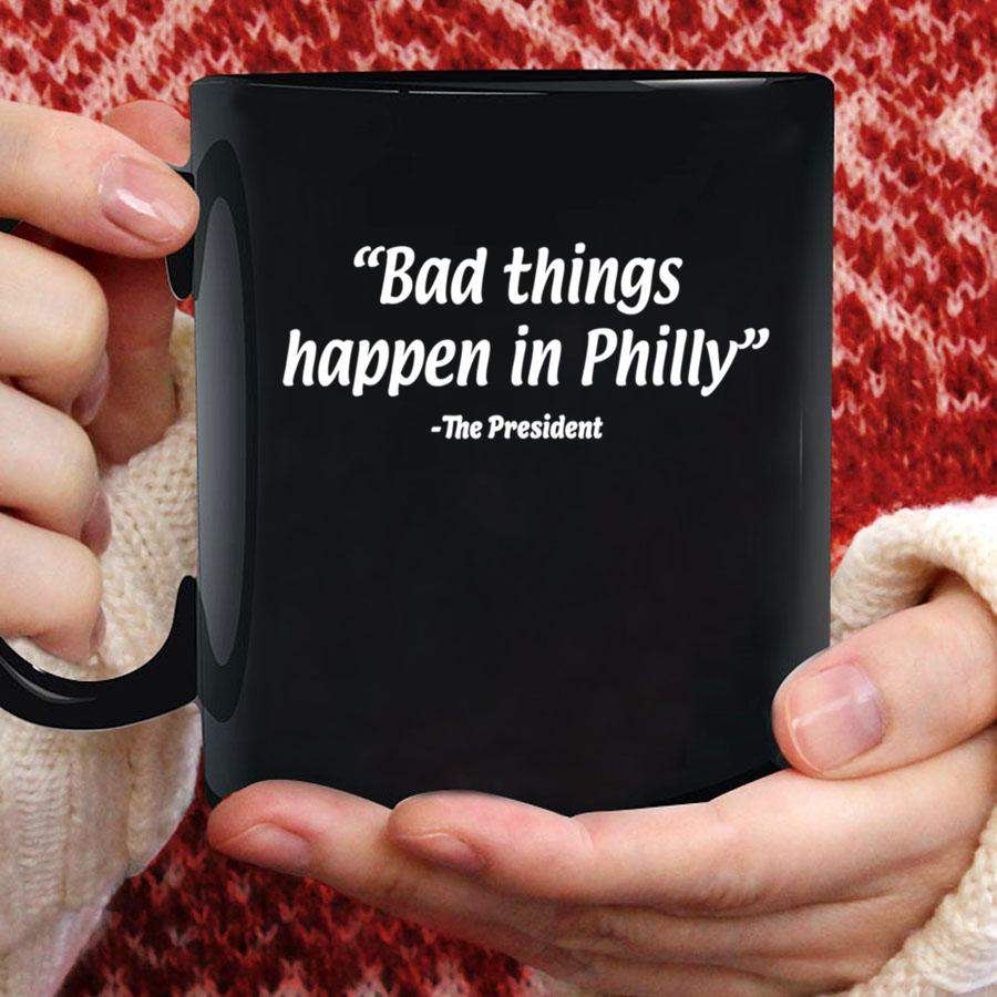 Bad Things Happen In Philly Funny Mug