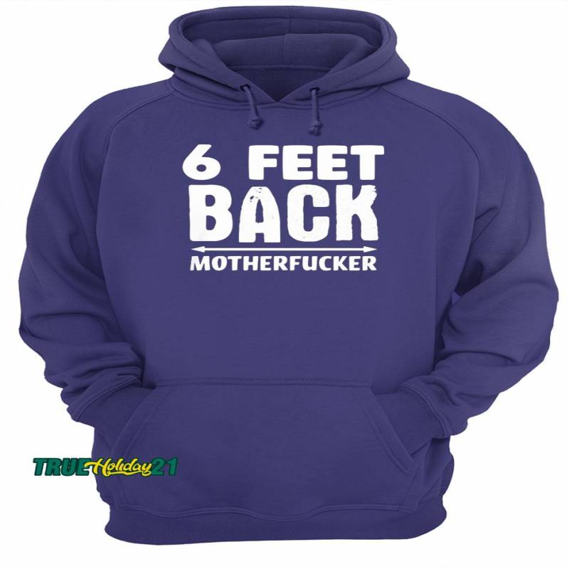 6 Feet back motherfucker shirt Unisex Hoodie