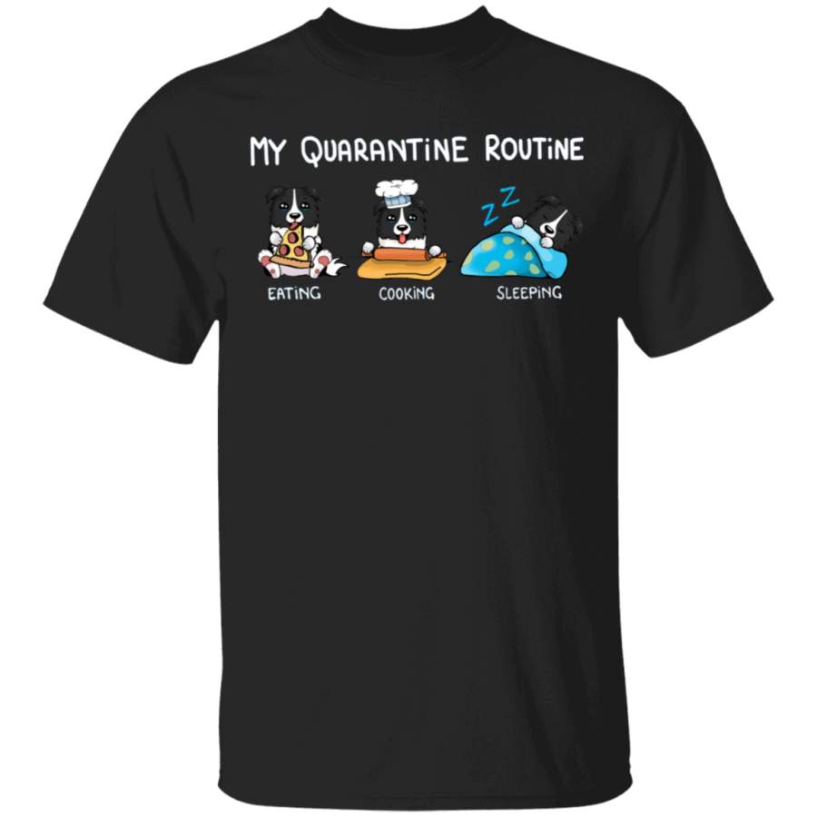 Border Collie My Quarantine Routine Eating Cooking Sleeping – Cute Shirt Sayings Gift For Dog Lover