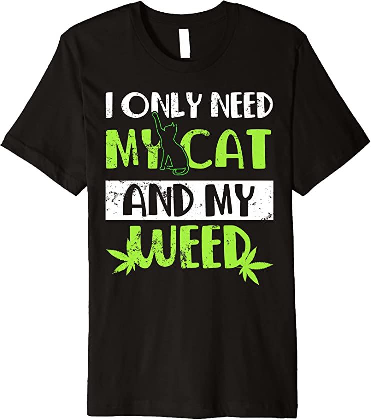 Kitten Weed Design Only Need My Cat And Weed Cannabis Leaf Premium T-Shirt