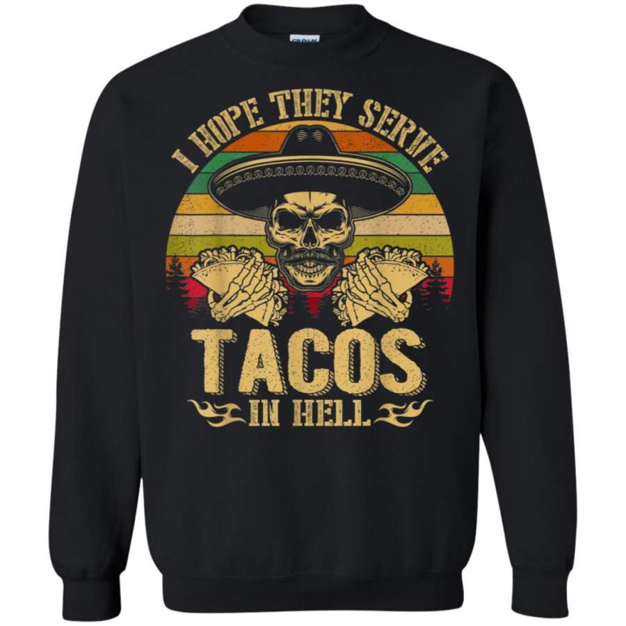 Vintage I Hope They Serve Tacos In Hell Skull Funny Sweatshirt – Moano Store