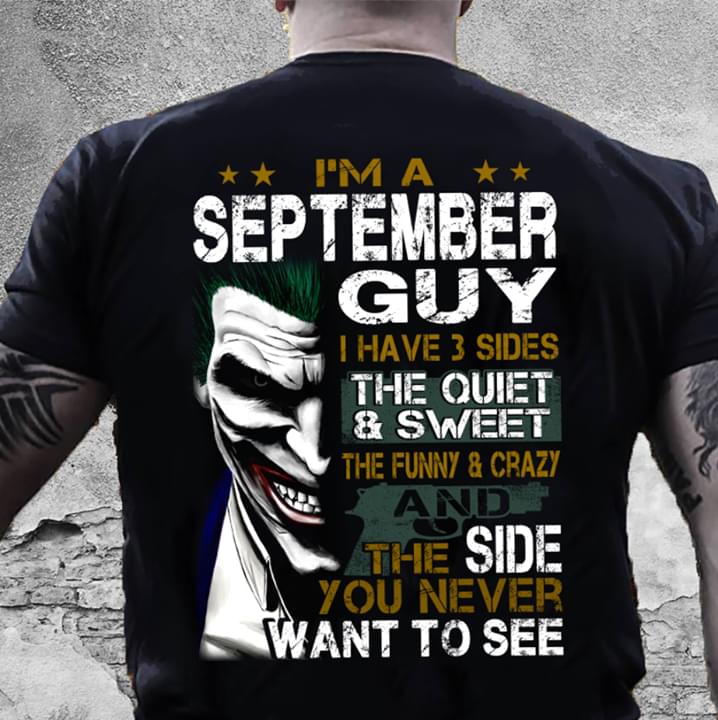 Im A September Guy I Have 3 Sides Shirt Back Side