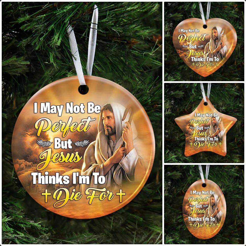 I May Not Be Perfect But Jesus Thinks Im To Die For. Jesus Ceramic Ornament Christmas Home Decor