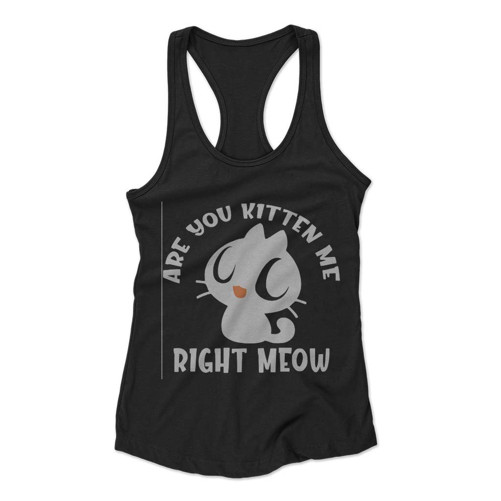 Are You Kitten Me Right Meow Range Woman’s Racerback Tank Top