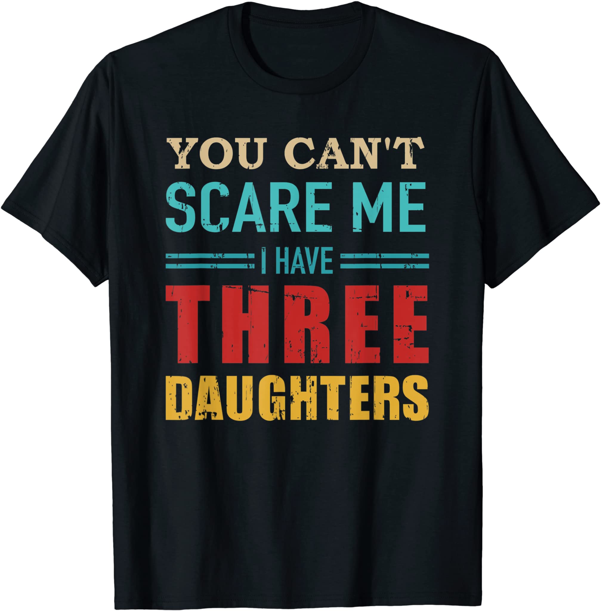 You can’t scare me I have three 3 daughters vintage gift dad T-Shirt