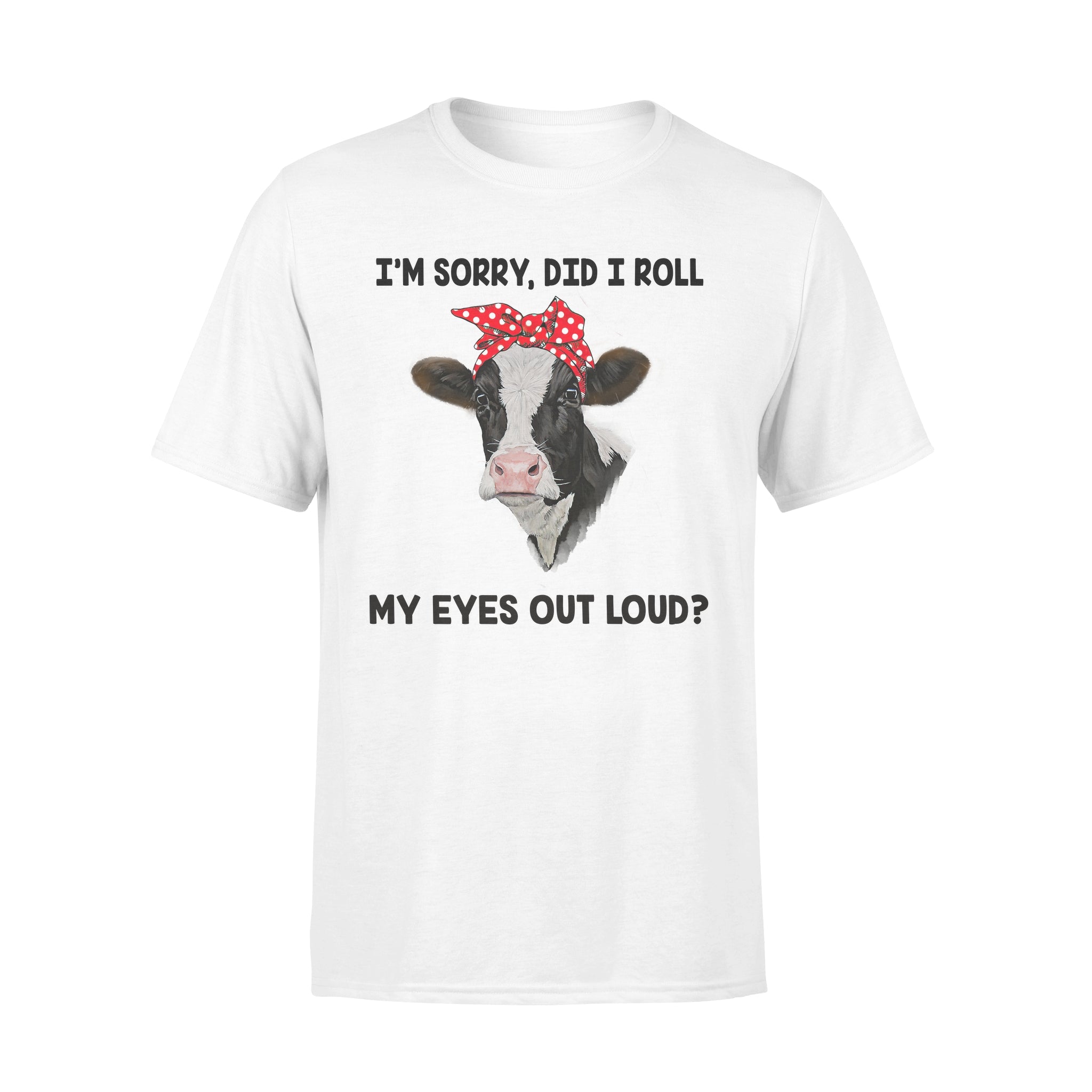 Cow I’m Sorry Did I Roll My Eyes Out Loud – Premium T-shirt