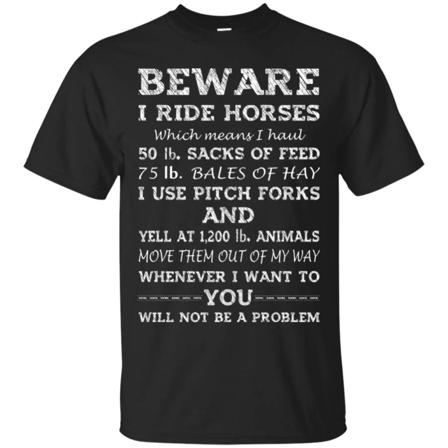 AGR Beware I Ride Horses Yell At Animals You Will Not Be A Problem T-Shirt