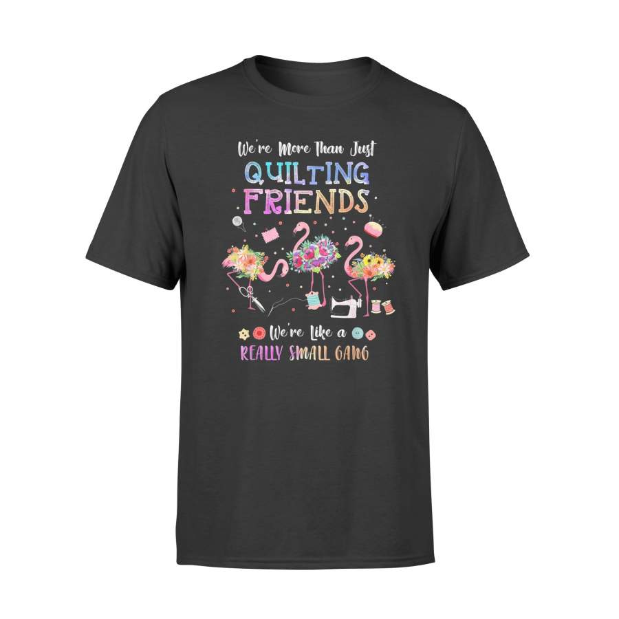 Quilting Flamingo T-Shirt We’re More Than Just Quilting Friends Shirt – Standard T-shirt