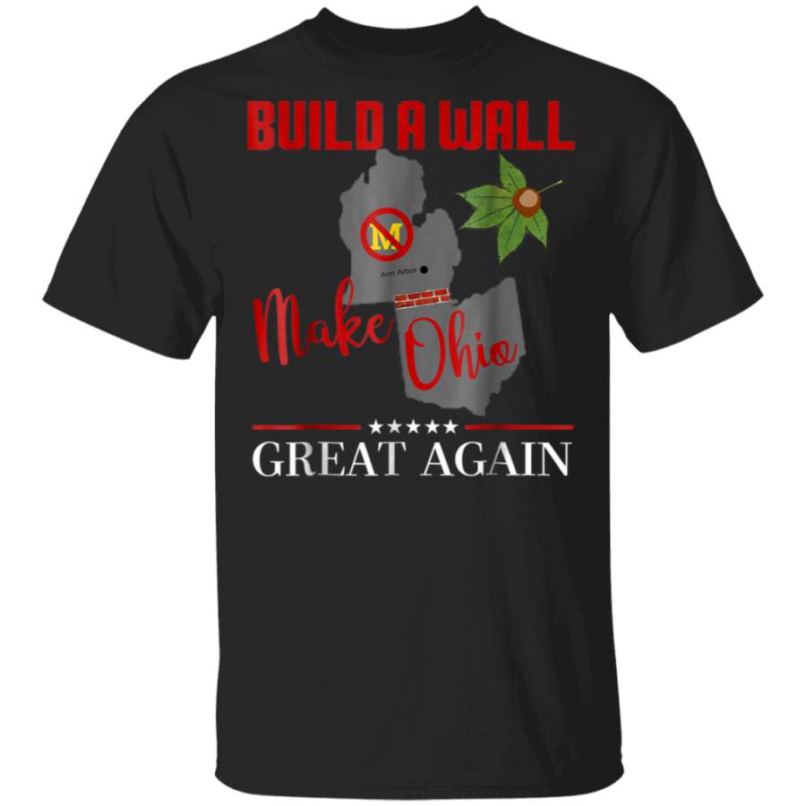 Make Ohio Great Again – Build a Wall – State Gift T-shirt