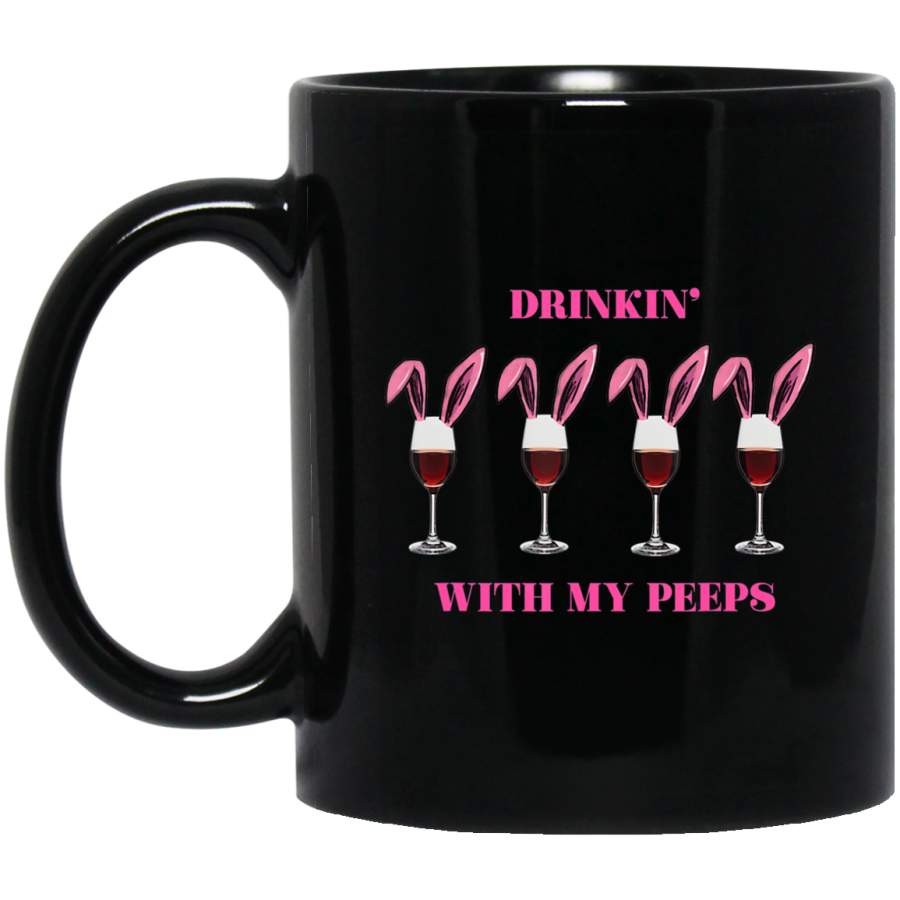 Drinkin with My Peeps Easter Wine Drinking 11oz 15oz Black Mug Happy Easter Day Funny Colors Eggs Bunny Ears Peeps Cute