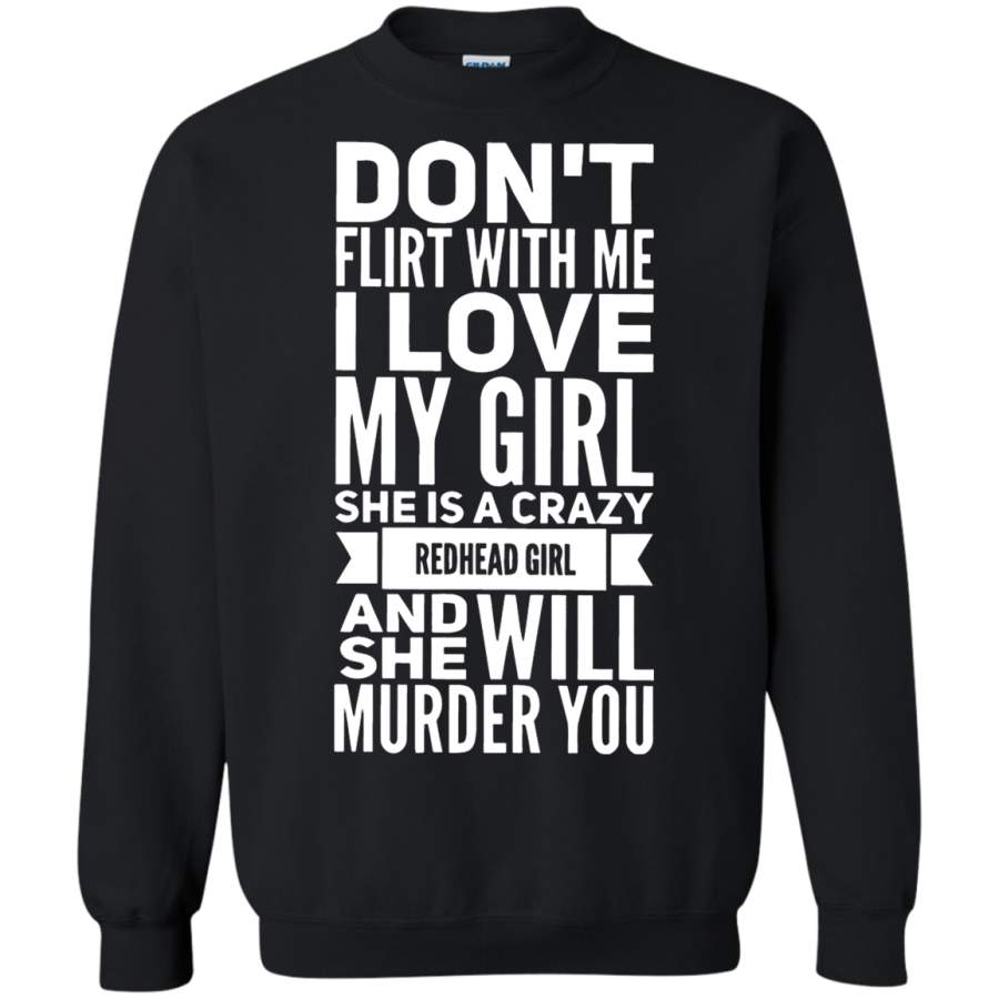 AGR Don_t Flirt with Me I Love My Redhead Girl Sweatshirt