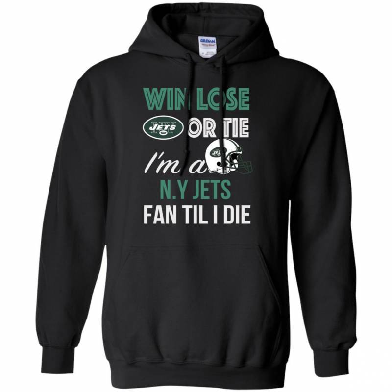 Win Lose Or Tie I’m A New York Jets Fan Til I Die T Shirts