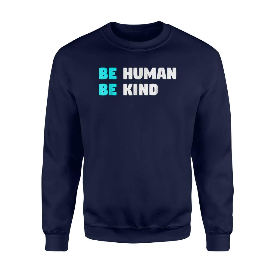 Be Human Be Kind Kindness And Love Clothing Sweatshirt