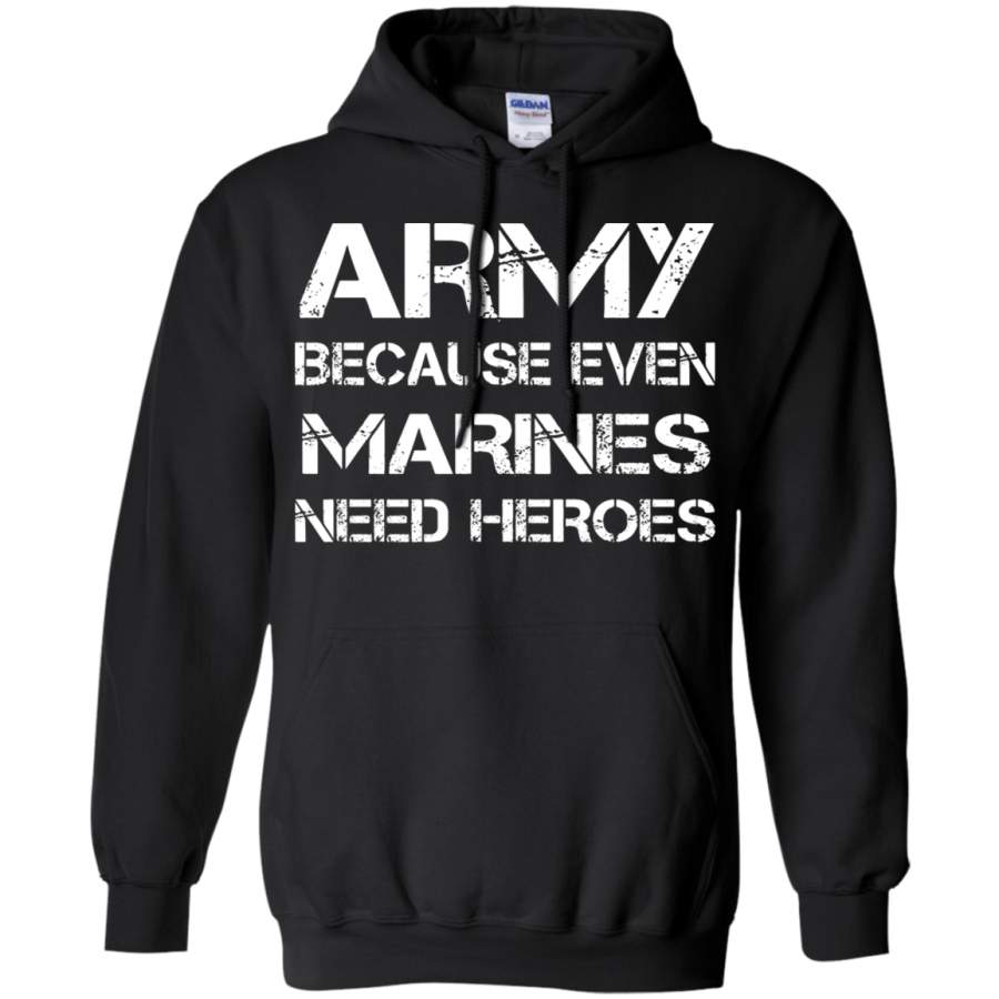 AGR Army Because Even Marines Need Heroes Hoodie