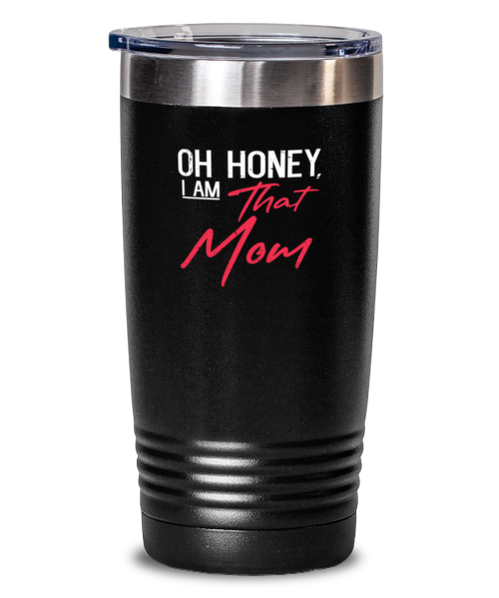 20 Oz Tumbler Stainless Steel Insulated Funny Oh Honey I Am That Mom