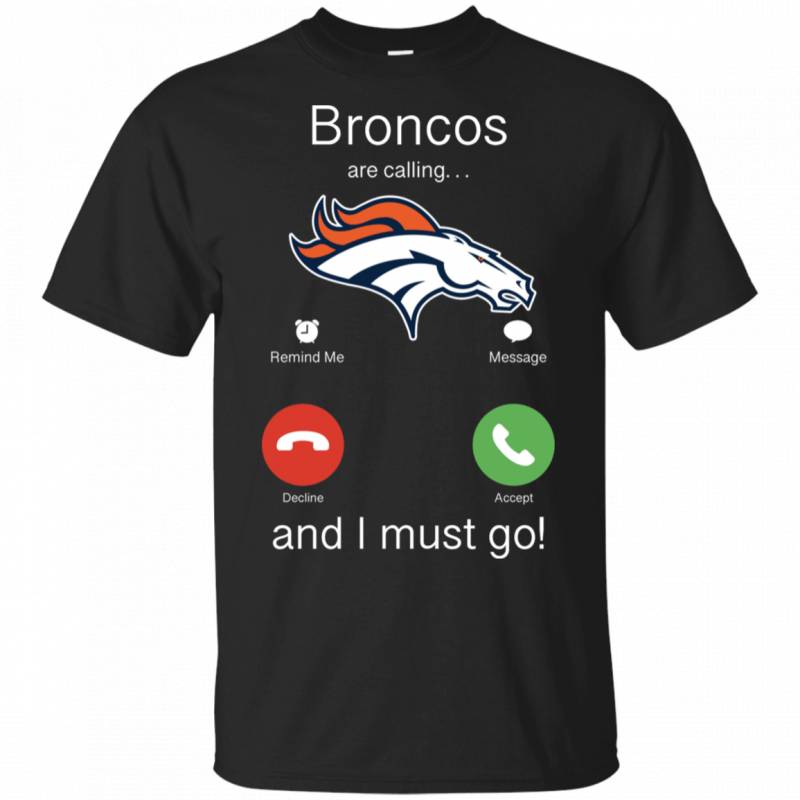 Denver Broncos Are Calling and I must Go Shirts