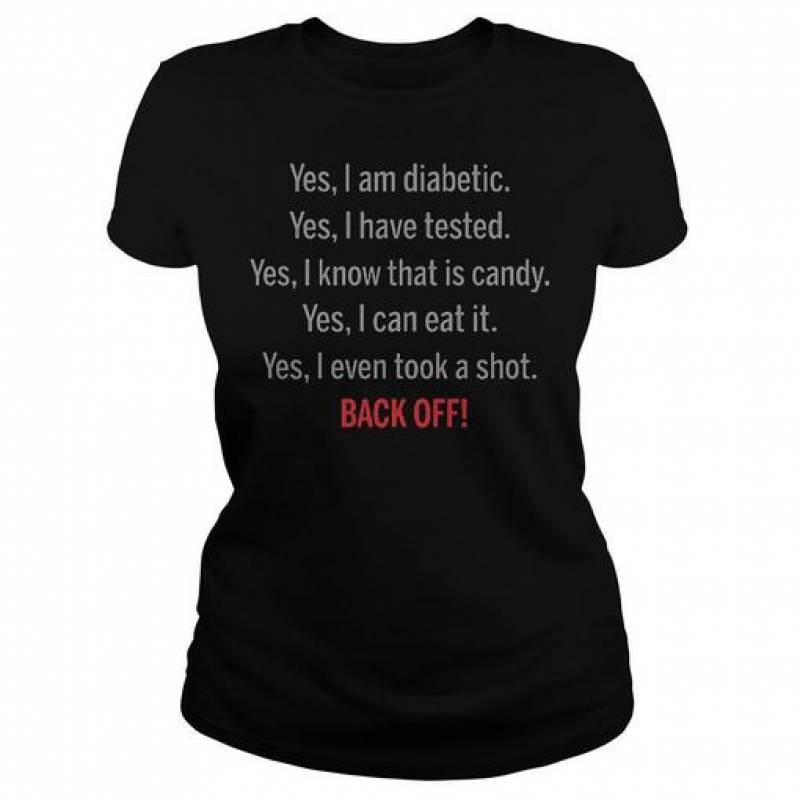 Yes I Am Diabetic I Have Tested I Know That Is Candy I Can Eat It And I Even Took A Shoot Back  Classic Ladies Tee