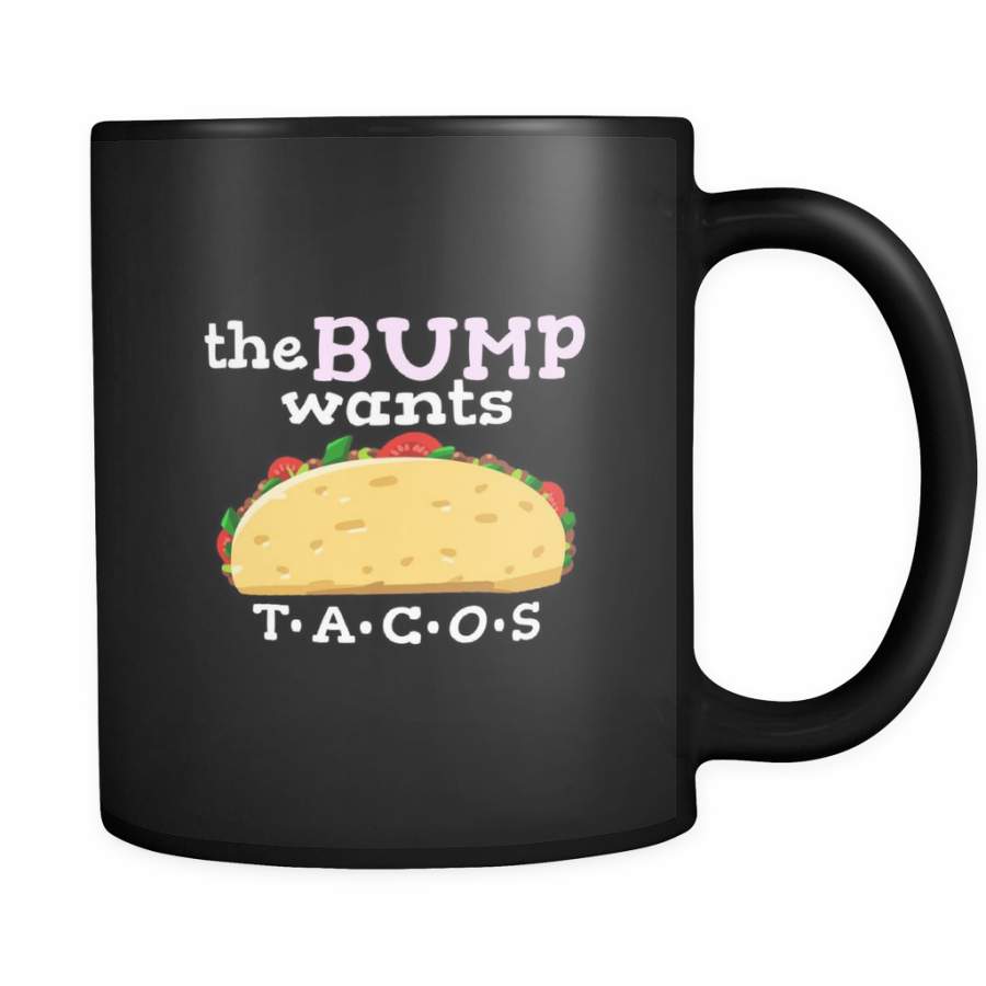 The Bump Wants Tacos Funny Pregnancy Black 11oz mug