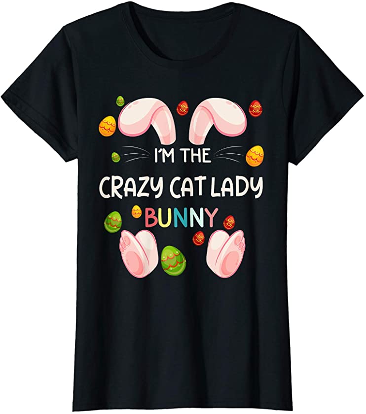 Womens I’m The Crazy Cat Lady Bunny Cool Matching Family Easter Day T-Shirt