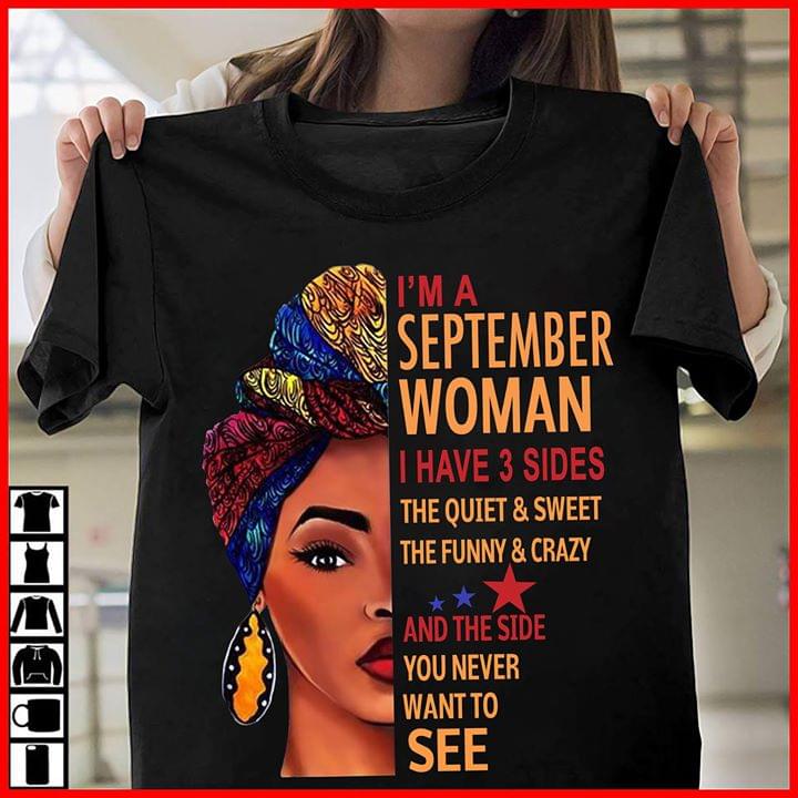 Im A September Woman I Have 3 Sides The Quiet Sweet The Funny And The Side You Never Want To See Standard Women’s T-shirt