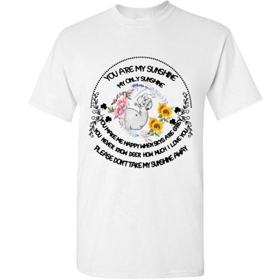 You Are My Only Sunshine You Make Me Happy  You Never Know How Much I Love You Don’t Take My Sunshine Away, Elephant Floral Design – Gildan Short Sleeve Shirt