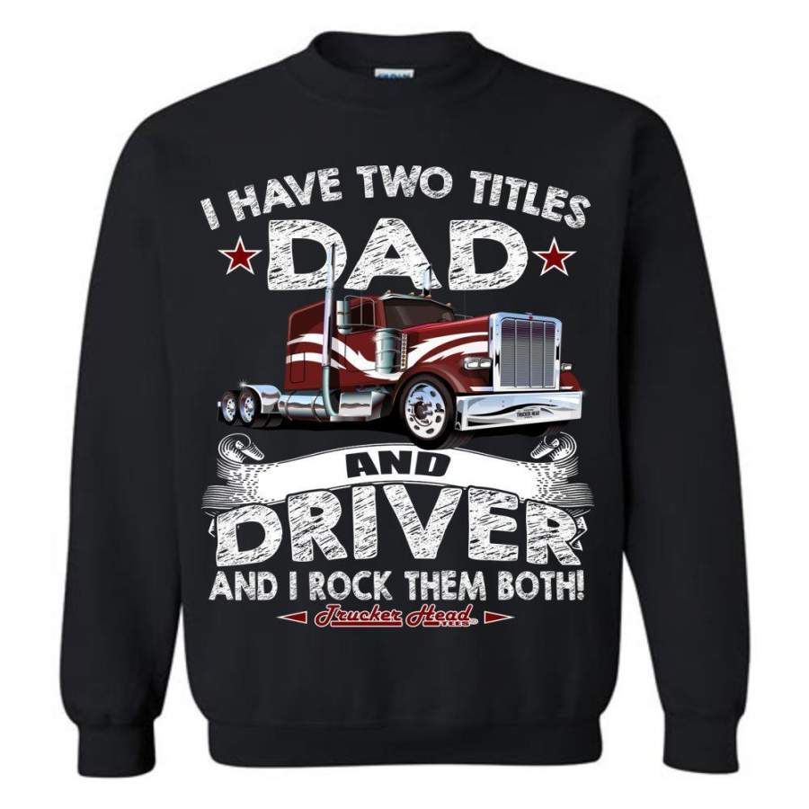 Dad And Driver Rock Them Both Trucker Sweatshirt