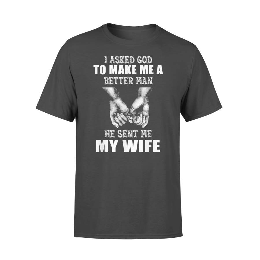 Official I Asked God To Make Me A Better Man He Sent Me My Wife Shirt