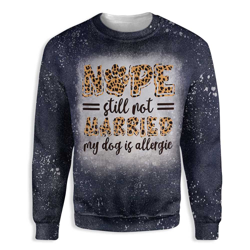 Nope Still Not Married My Dog Is Allergic Version Navy All Over Print Sweatshirt, Leopard Bleached Sweatshirt Shirt