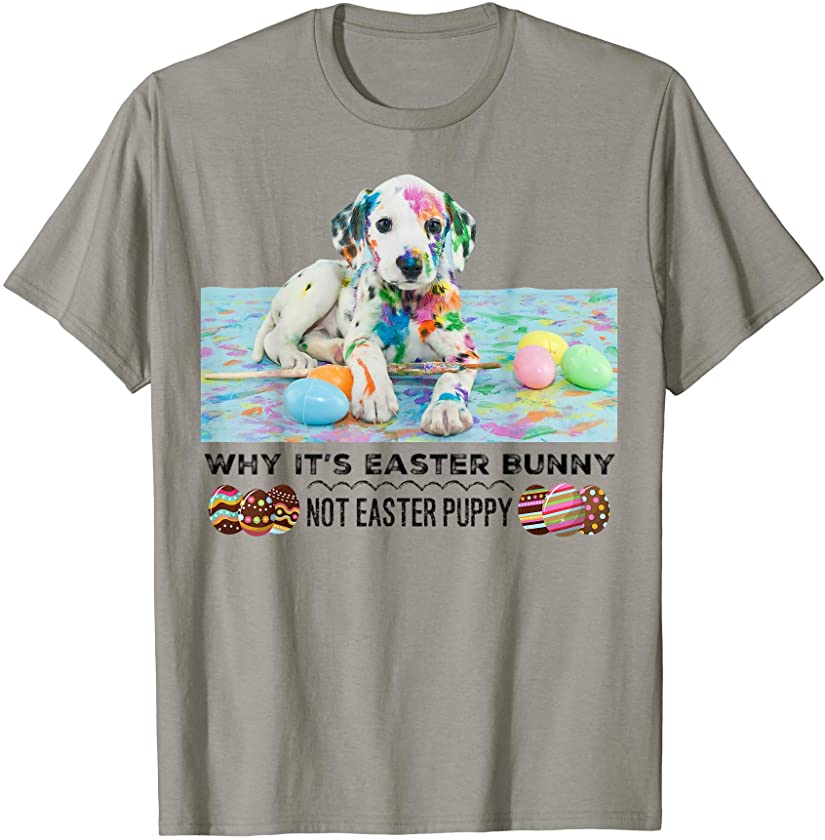 Why It’s Easter Bunny Not Easter Puppy Adorable & Cute Funny T-Shirt