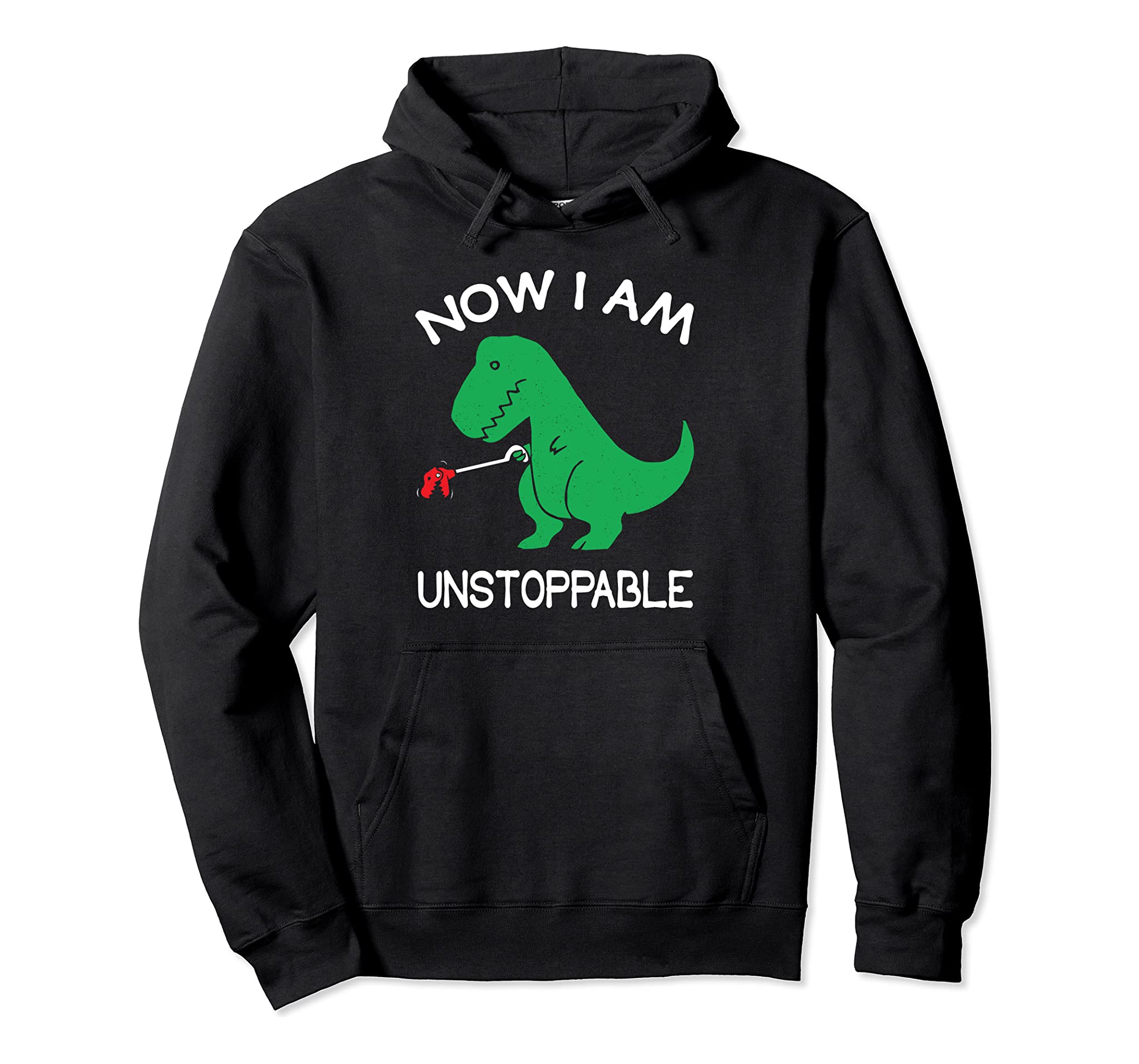 Now I’M Unstoppable – Funny T-Rex Dinosaur Pullover Hoodie