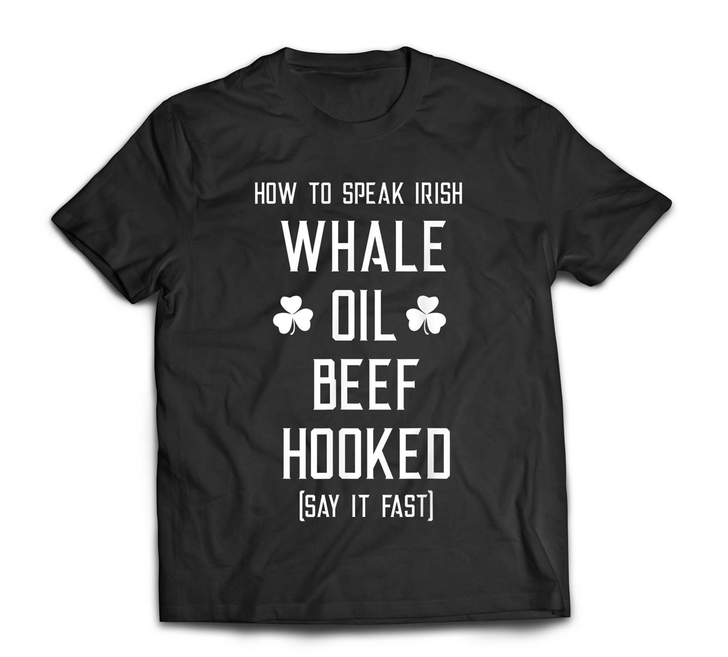 How To Speak Irish Whale Oil Beef Hooked Patrick Gift T-Shirt