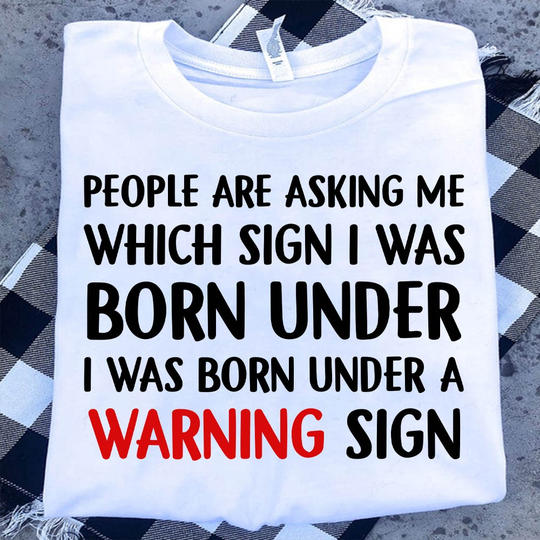 I Was Born Under A Warning Sign Gift T-Shirt