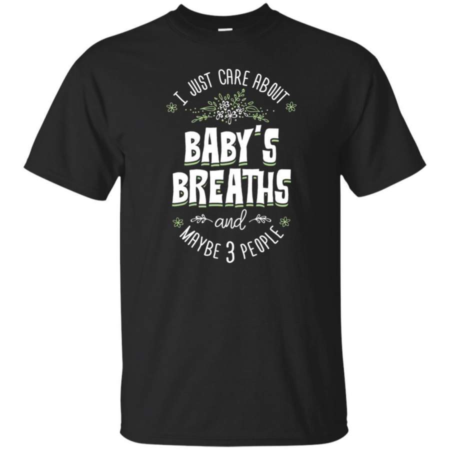 AGR Babys Breaths T-shirt – I Just Care About Babys Breaths