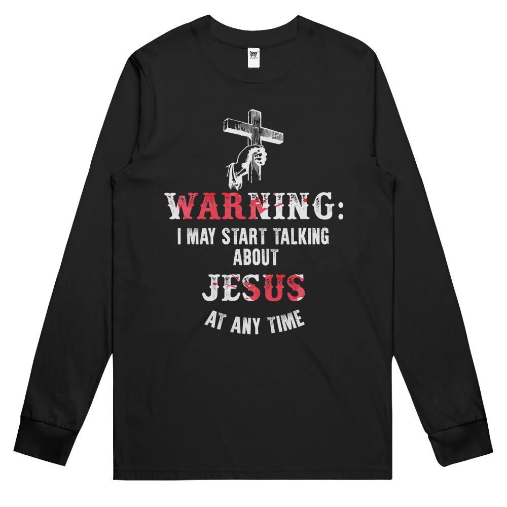 Warning I May Start Talking About Jesus At Any Time Fun Long Sleeve T Shirts