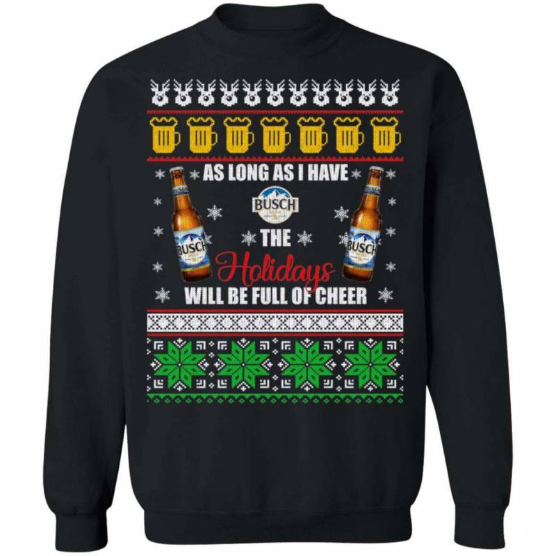 Xmas Ugly Sweater As Long As I Have Busch Funny Beer Sweatshirt MT