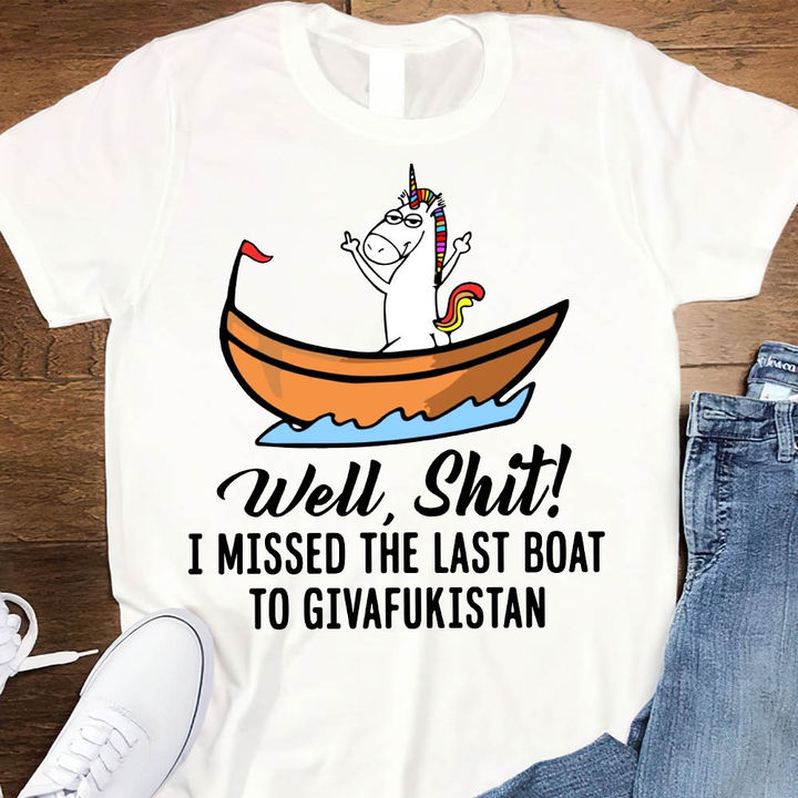 I Missed The Last Boat To Givafukistan Funny Sarcastic Unicorn Standard/Premium T-Shirt