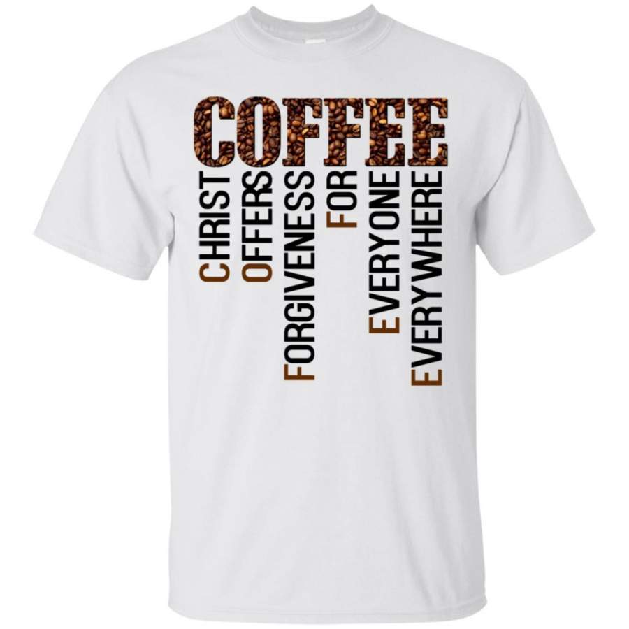 AGR Coffee Christ Offers Forgiveness For Everyone Everywhere Shirt