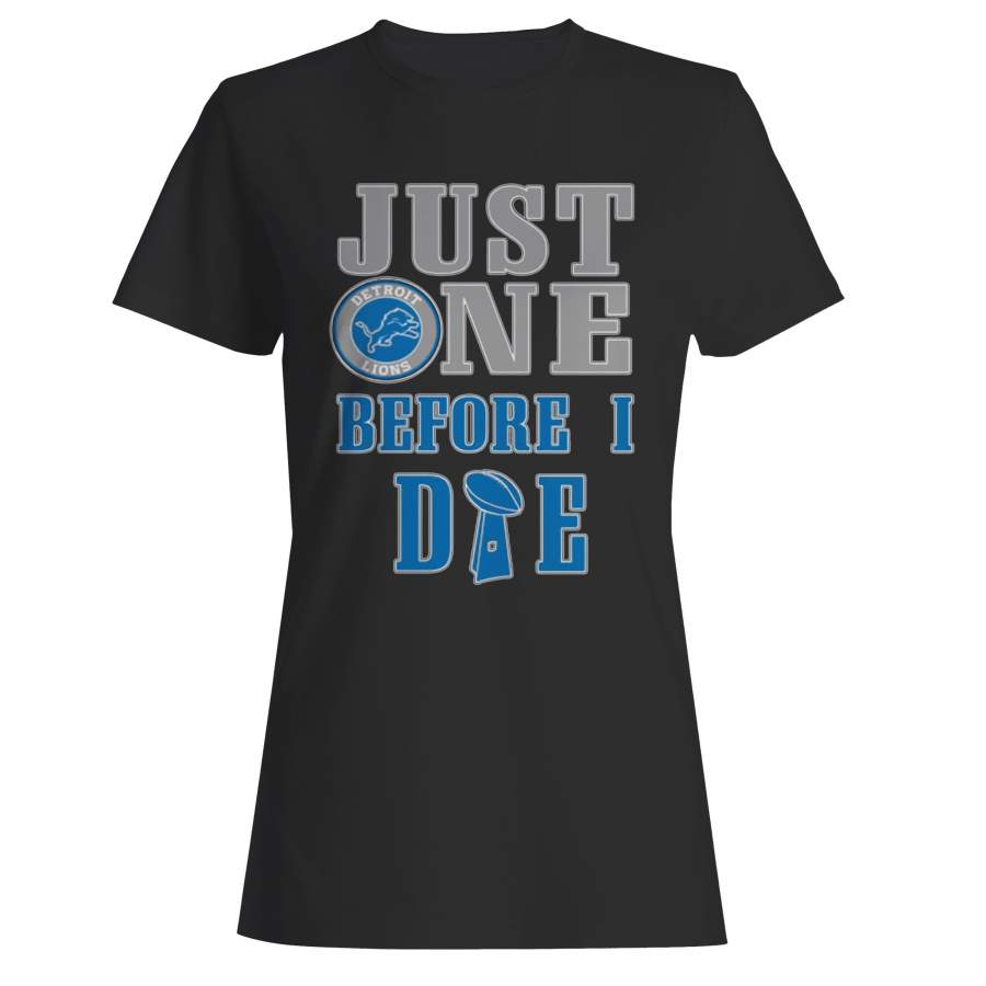 Just One Before I Die Detroit Football Team Woman’s T-Shirt