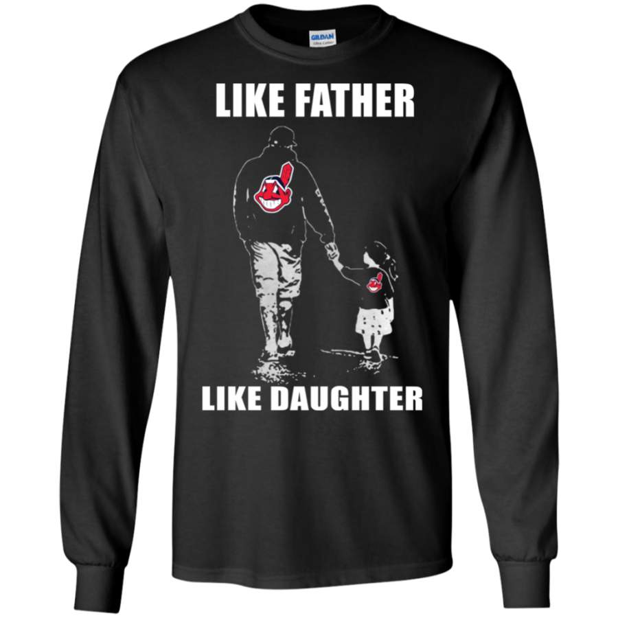 Fortuitous Cleveland Indians – Like Father Like Daughter – Father’s Day Shirt G240 LS T-Shirt