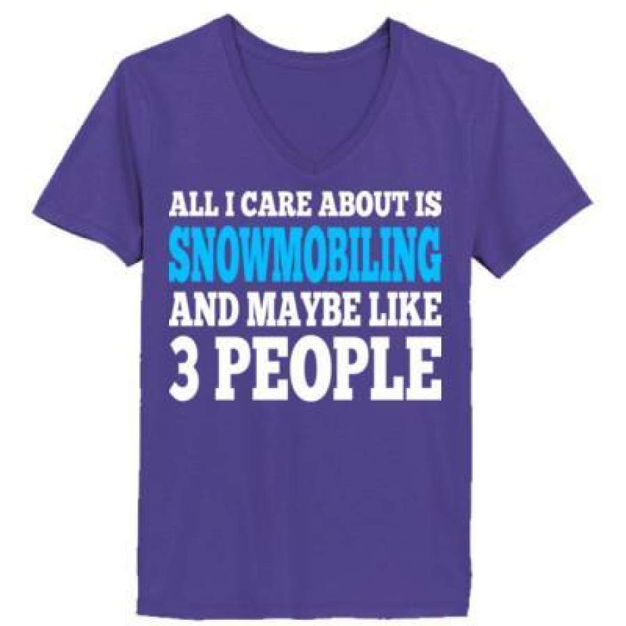 AGR All I Care About Is Snowmobiling And Maybe Like 3 People – Ladies’ V-Neck T-Shirt